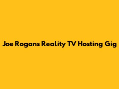 Joe Rogan's Reality TV Hosting Gig