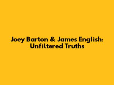 Joey Barton & James English: Unfiltered Truths