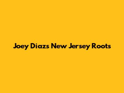 Joey Diaz's New Jersey Roots