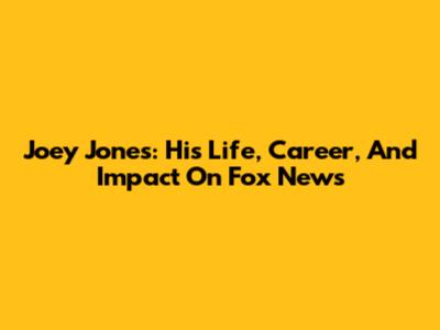 Joey Jones: His Life, Career, And Impact On Fox News