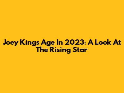 Joey King's Age In 2023: A Look At The Rising Star