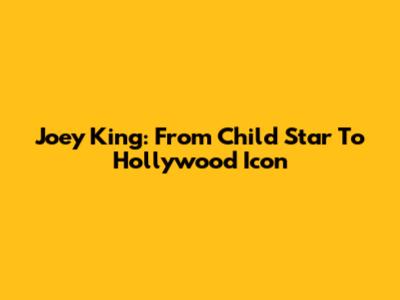 Joey King: From Child Star To Hollywood Icon