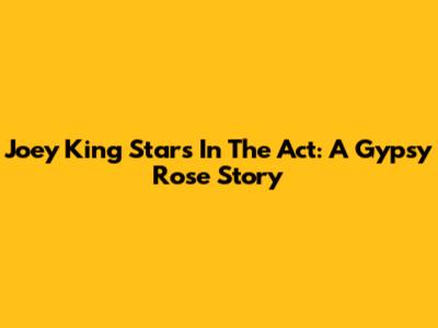 Joey King Stars In The Act: A Gypsy Rose Story