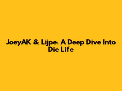 JoeyAK & Lijpe: A Deep Dive Into 'Die Life'