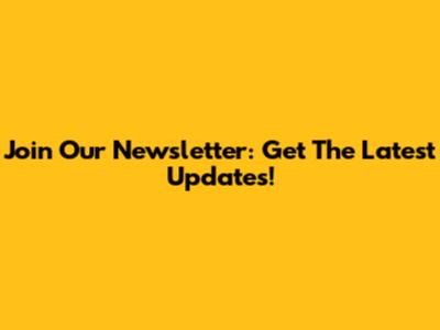 Join Our Newsletter: Get The Latest Updates!