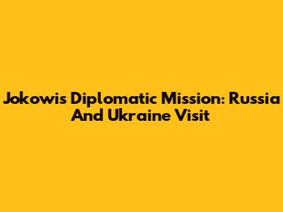 Jokowi's Diplomatic Mission: Russia And Ukraine Visit