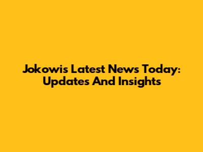 Jokowi's Latest News Today: Updates And Insights