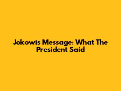Jokowi's Message: What The President Said