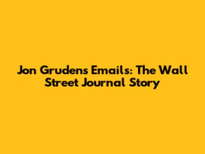 Jon Gruden's Emails: The Wall Street Journal Story