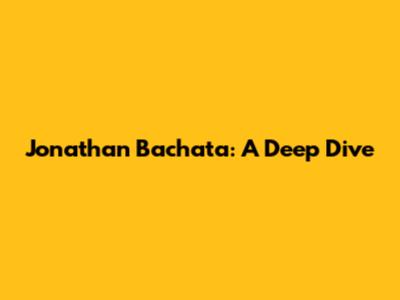 Jonathan Bachata: A Deep Dive