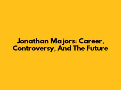 Jonathan Majors: Career, Controversy, And The Future