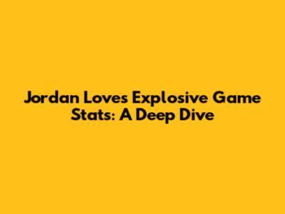 Jordan Love's Explosive Game Stats: A Deep Dive
