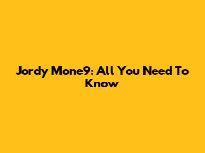 Jordy Mone9: All You Need To Know
