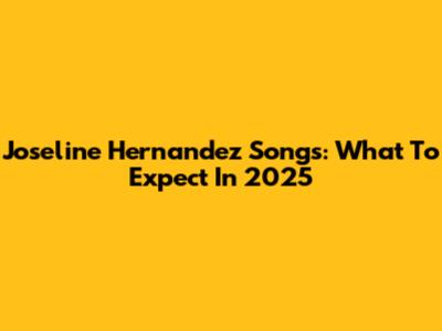 Joseline Hernandez Songs: What To Expect In 2025