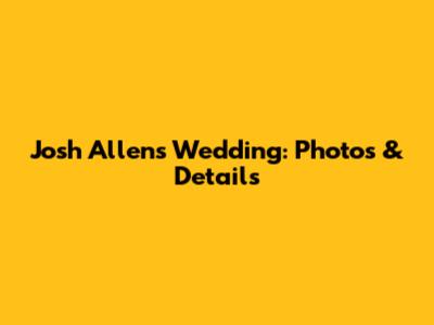 Josh Allen's Wedding: Photos & Details