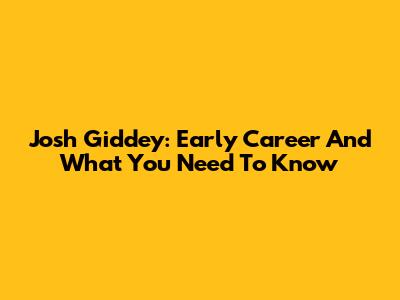 Josh Giddey: Early Career And What You Need To Know