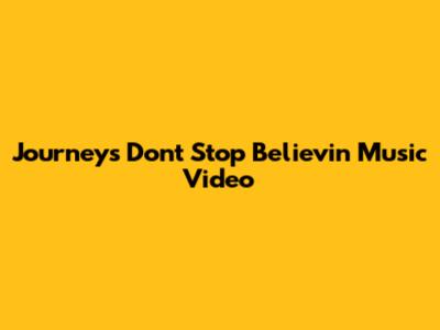 Journey's "Don't Stop Believin'" Music Video