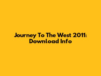 Journey To The West 2011: Download Info
