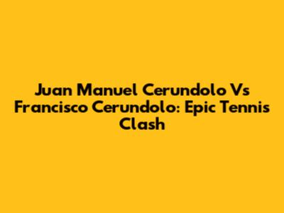 Juan Manuel Cerundolo Vs Francisco Cerundolo: Epic Tennis Clash