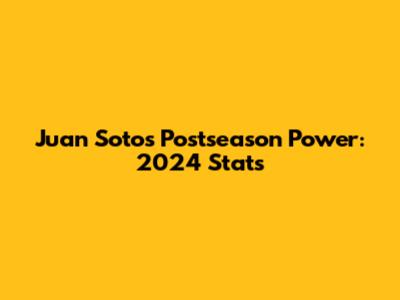 Juan Soto's Postseason Power: 2024 Stats