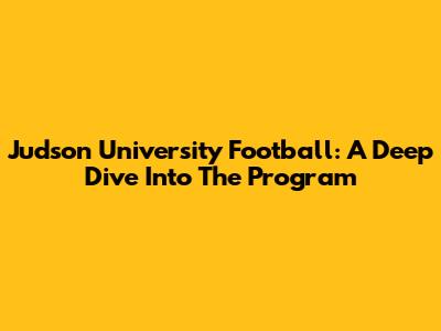 Judson University Football: A Deep Dive Into The Program