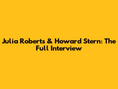 Julia Roberts & Howard Stern: The Full Interview