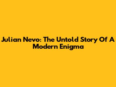 Julian Nevo: The Untold Story Of A Modern Enigma