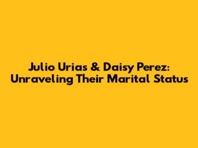 Julio Urias & Daisy Perez: Unraveling Their Marital Status