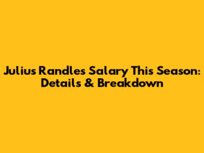 Julius Randle's Salary This Season: Details & Breakdown