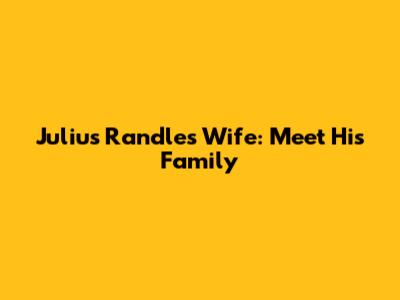 Julius Randle's Wife: Meet His Family