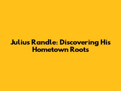 Julius Randle: Discovering His Hometown Roots