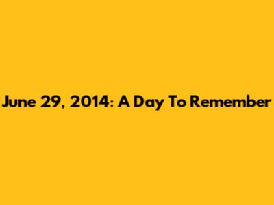 June 29, 2014: A Day To Remember