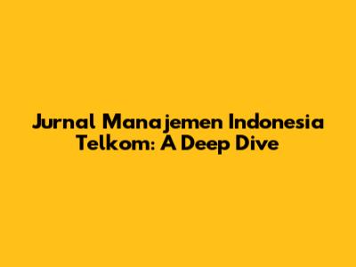 Jurnal Manajemen Indonesia Telkom: A Deep Dive