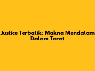 Justice Terbalik: Makna Mendalam Dalam Tarot