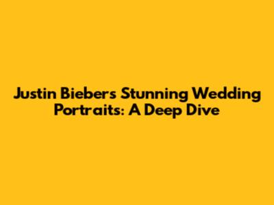 Justin Bieber's Stunning Wedding Portraits: A Deep Dive