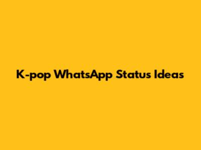 K-pop WhatsApp Status Ideas