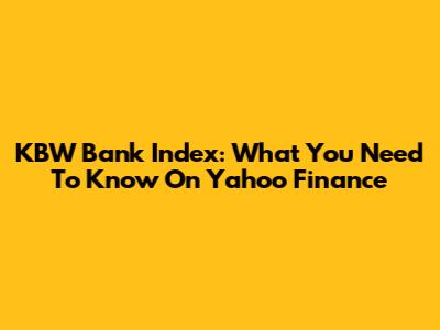 KBW Bank Index: What You Need To Know On Yahoo Finance