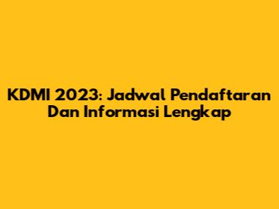 KDMI 2023: Jadwal Pendaftaran Dan Informasi Lengkap