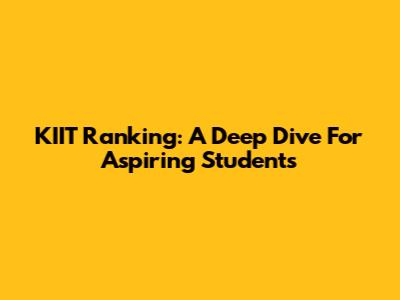 KIIT Ranking: A Deep Dive For Aspiring Students