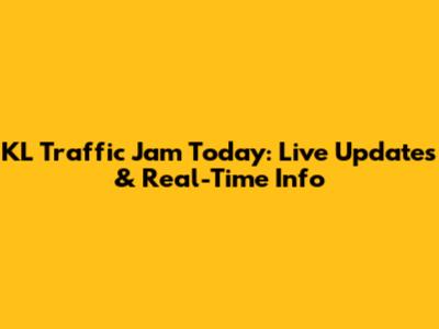 KL Traffic Jam Today: Live Updates & Real-Time Info