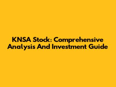 KNSA Stock: Comprehensive Analysis And Investment Guide
