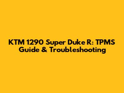 KTM 1290 Super Duke R: TPMS Guide & Troubleshooting