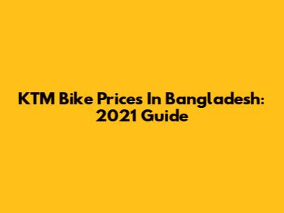 KTM Bike Prices In Bangladesh: 2021 Guide