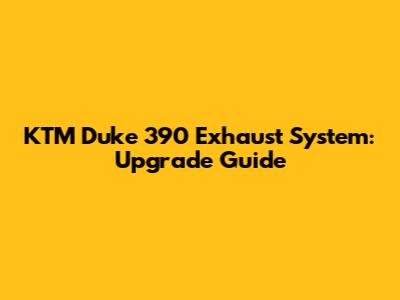 KTM Duke 390 Exhaust System: Upgrade Guide