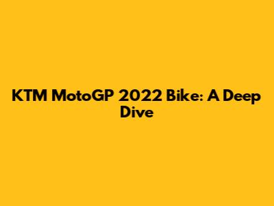 KTM MotoGP 2022 Bike: A Deep Dive