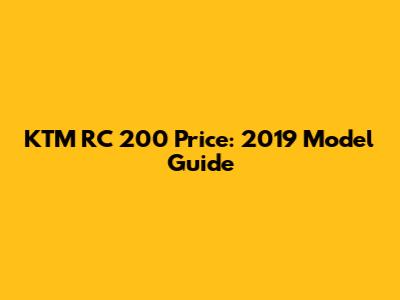 KTM RC 200 Price: 2019 Model Guide