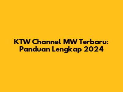 KTW Channel MW Terbaru: Panduan Lengkap 2024