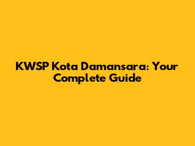 KWSP Kota Damansara: Your Complete Guide