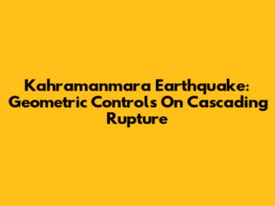 Kahramanmara Earthquake: Geometric Controls On Cascading Rupture