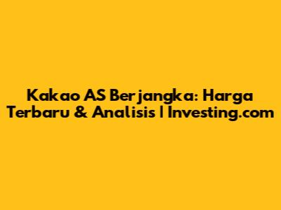 Kakao AS Berjangka: Harga Terbaru & Analisis | Investing.com